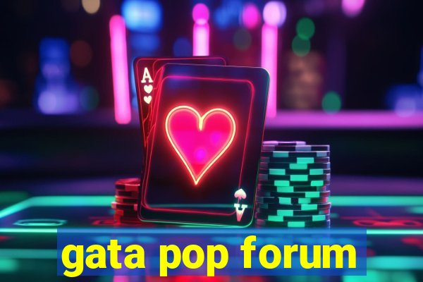 gata pop forum